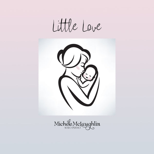 Little Love (Digital Bundle) - Michele McLaughlin Music